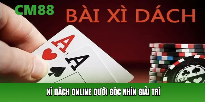 Xì dách online dưới góc nhìn giải trí