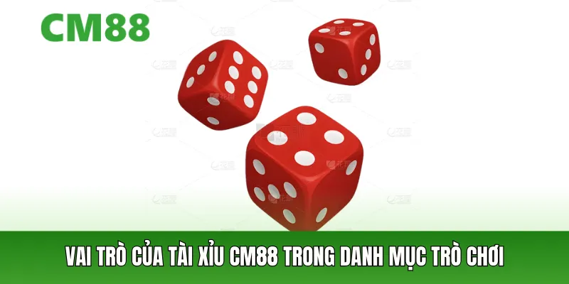 Vai trò của tài xỉu cm88 trong danh mục trò chơi 