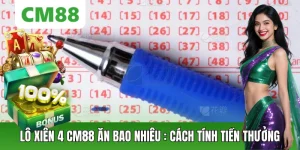 Lô Xiên 4 Ăn Bao Nhiêu CM88: Cách Tính Tiền Thưởng Chính Xác