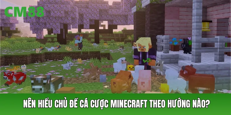 Nên hiểu chủ đề cá cược Minecraft theo hướng nào?